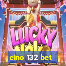 cino 132 bet